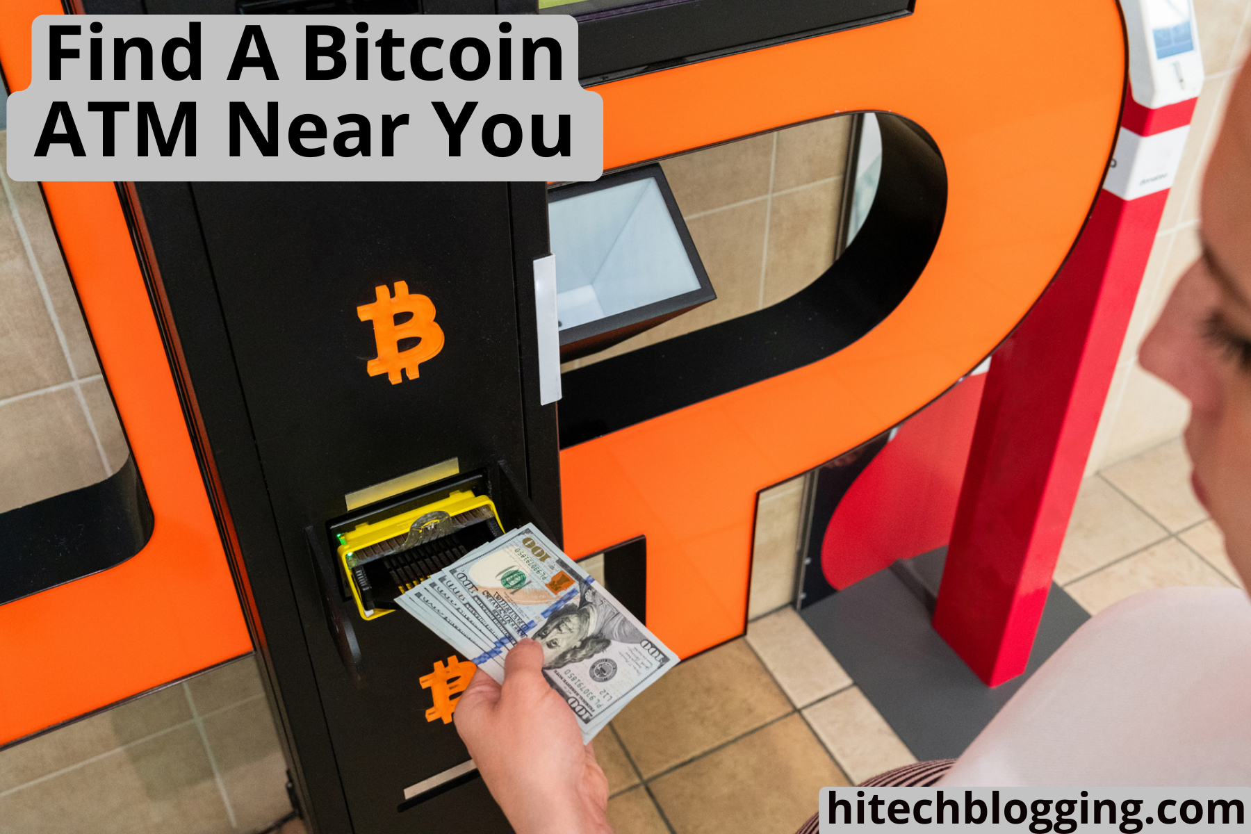 The image shows a person inserting US dollar bills into a bright orange Bitcoin ATM. The ATM has a large Bitcoin logo on its front panel. The top of the image has text that reads "Find A Bitcoin ATM Near You". At the bottom right corner, there's a watermark that says "hitechblogging.com".